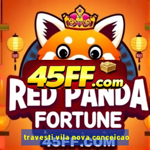 travesti vila nova conceicao